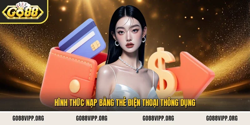 Hình thức nạp bằng thẻ điện thoại thông dụng